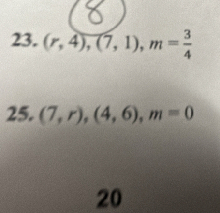 (r,4), (7,1), m= 3/4 
25. (7,r), (4,6), m=0
20