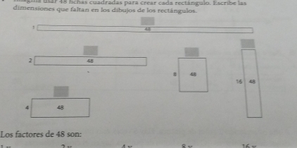 na usar 48 fichas cuadradas para crear cada rectángulo. Escribe las 
dimensiones que faltan en los dibujos de los rectángulos.
1. 
2 48
8 48
16
4 48
Los factores de 48 son: