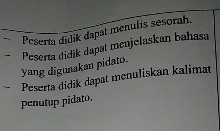 — Peserta didik dapat menulis sesorah. 
Peserta didik dapat menjelaskan bahasa 
yang digunakan pidato. 
~ Peserta didik dapat menuliskan kalimat 
penutup pidato.