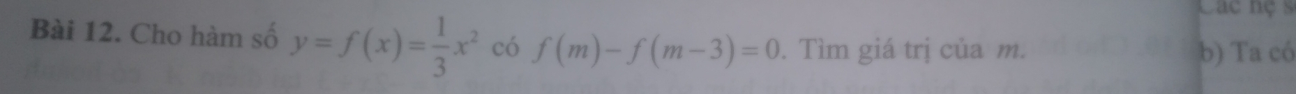 Lác nç s 
Bài 12. Cho hàm số y=f(x)= 1/3 x^2 có f(m)-f(m-3)=0. Tìm giá trị của m. 
b) Ta có