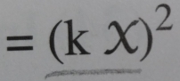 =(kX)^2