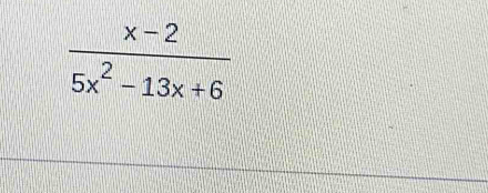  (x-2)/5x^2-13x+6 