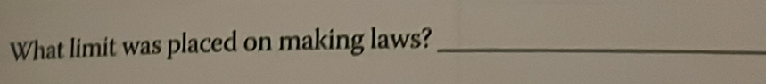 What limit was placed on making laws?_