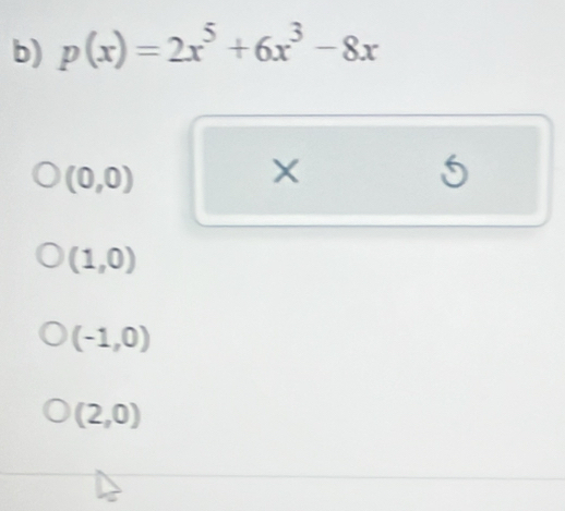 p(x)=2x^5+6x^3-8x
(0,0)
5
(1,0)
(-1,0)
(2,0)