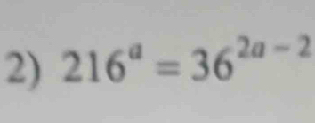 216^a=36^(2a-2)