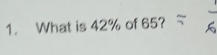 What is 42% of 65?