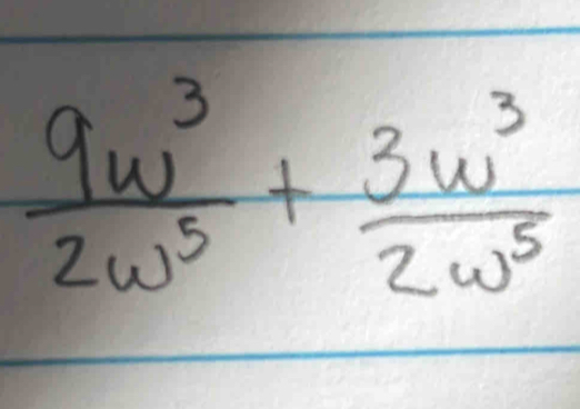  9w^3/2w^5 + 3w^3/2w^5 