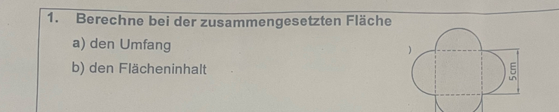 Berechne bei der zusammengesetzten Fläche 
a) den Umfang 
b) den Flächeninhalt 
5