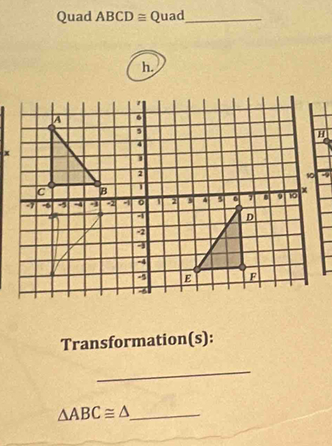 Quad ABCD ≅ Quad_ 
h.
-9
Transformation(s): 
_
△ ABC≌ △ _