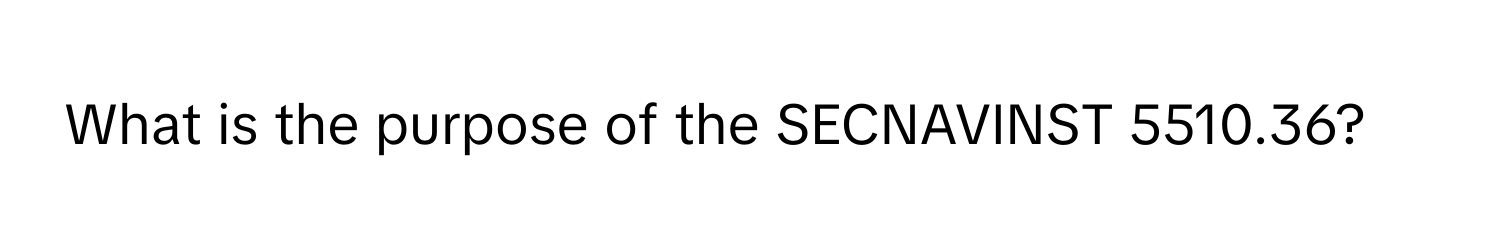 What is the purpose of the SECNAVINST 5510.36?