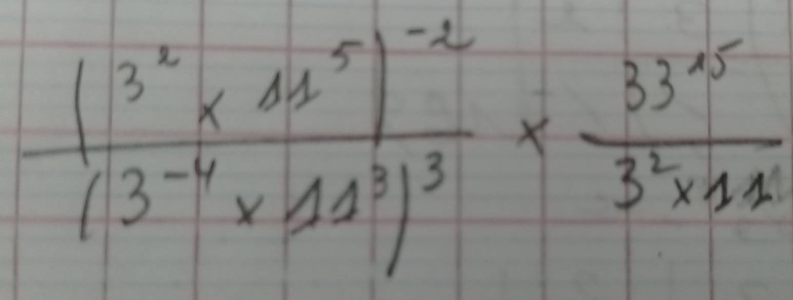 frac (3^2* 11^5)^-2(3^(-4)* 11^3)^3*  33^5/3^2* 11 