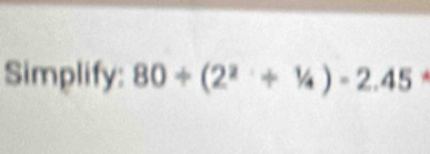 Simplify: 80/ (2^2+^1/_4