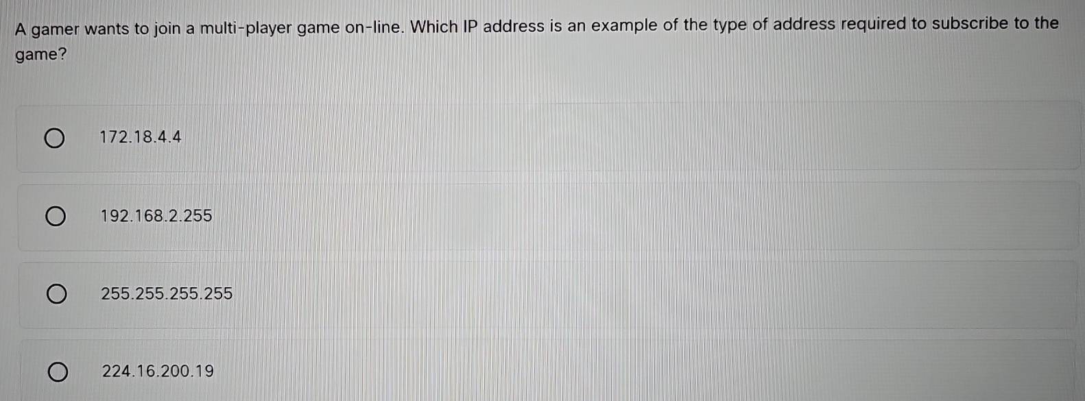Solved: A gamer wants to join a multi-player game on-line. Which IP ...