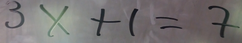 3x+1=7