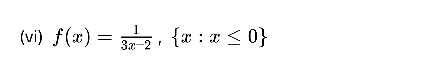 (vi) $f(x) =  1/3x - 2 $, $x: x ≤ 0$