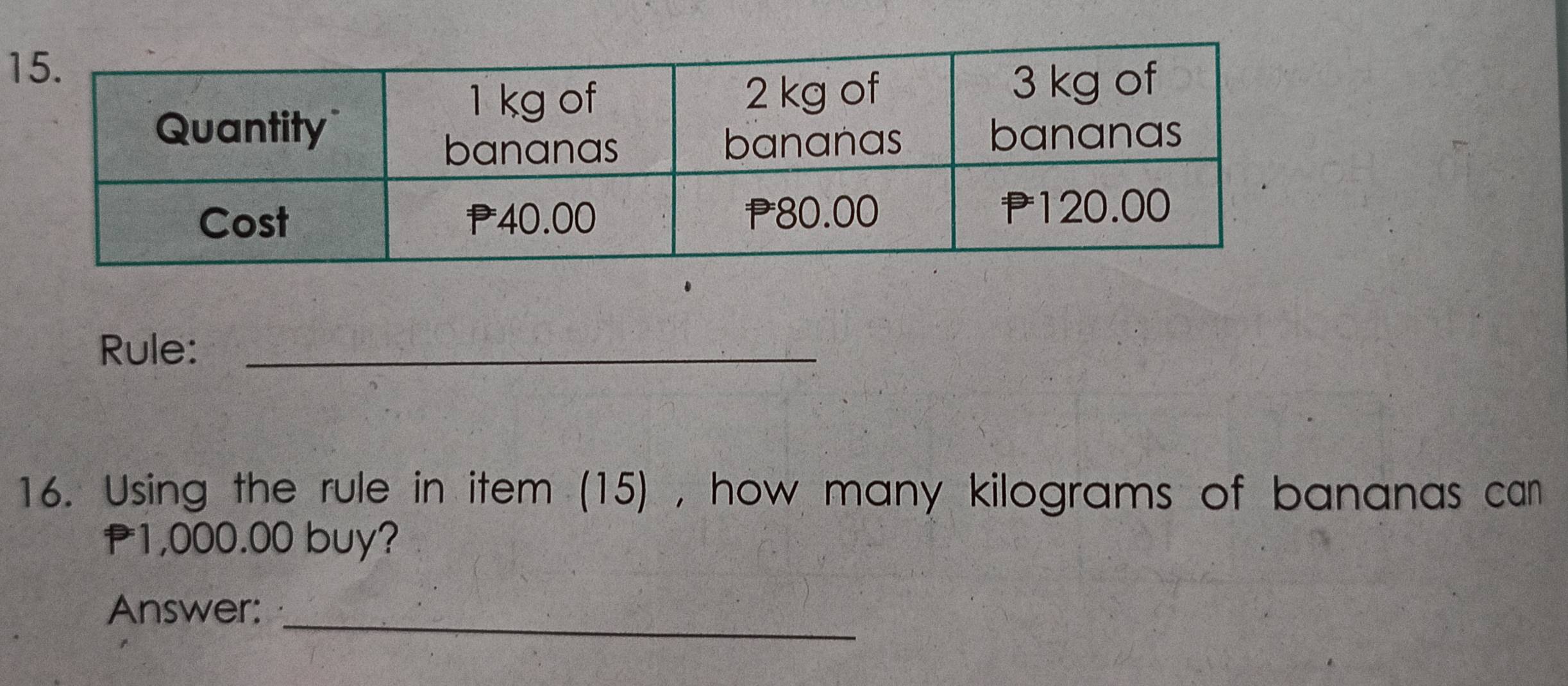 Rule:_ 
16. Using the rule in item (15) , how many kilograms of bananas car
P1,000.00 buy? 
Answer:_