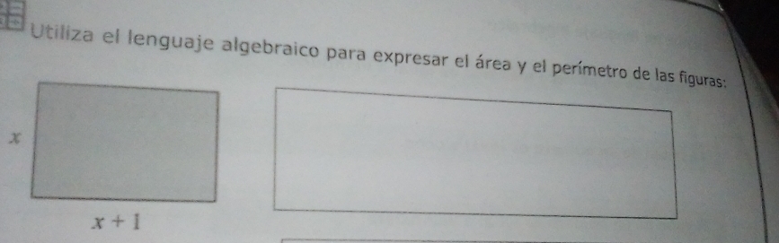 Utiliza el lenguaje algebraico para expresar el área y el perímetro de las figuras: