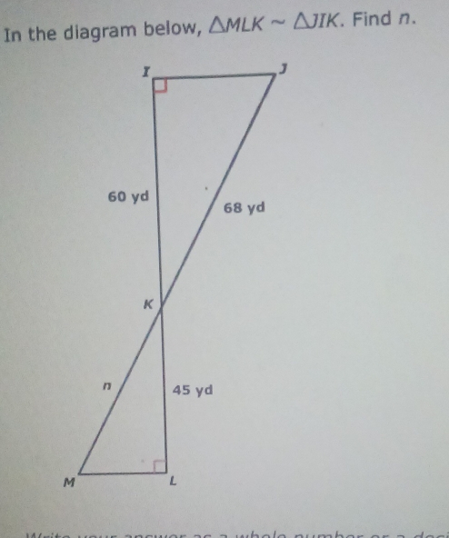 In the diagram below, △ MLKsim △ JIK. Find n.