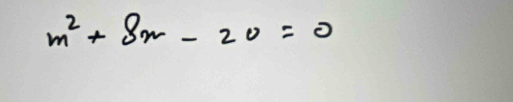 m^2+8x-20=0