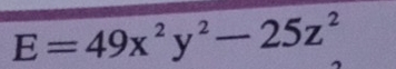 E=49x^2y^2-25z^2