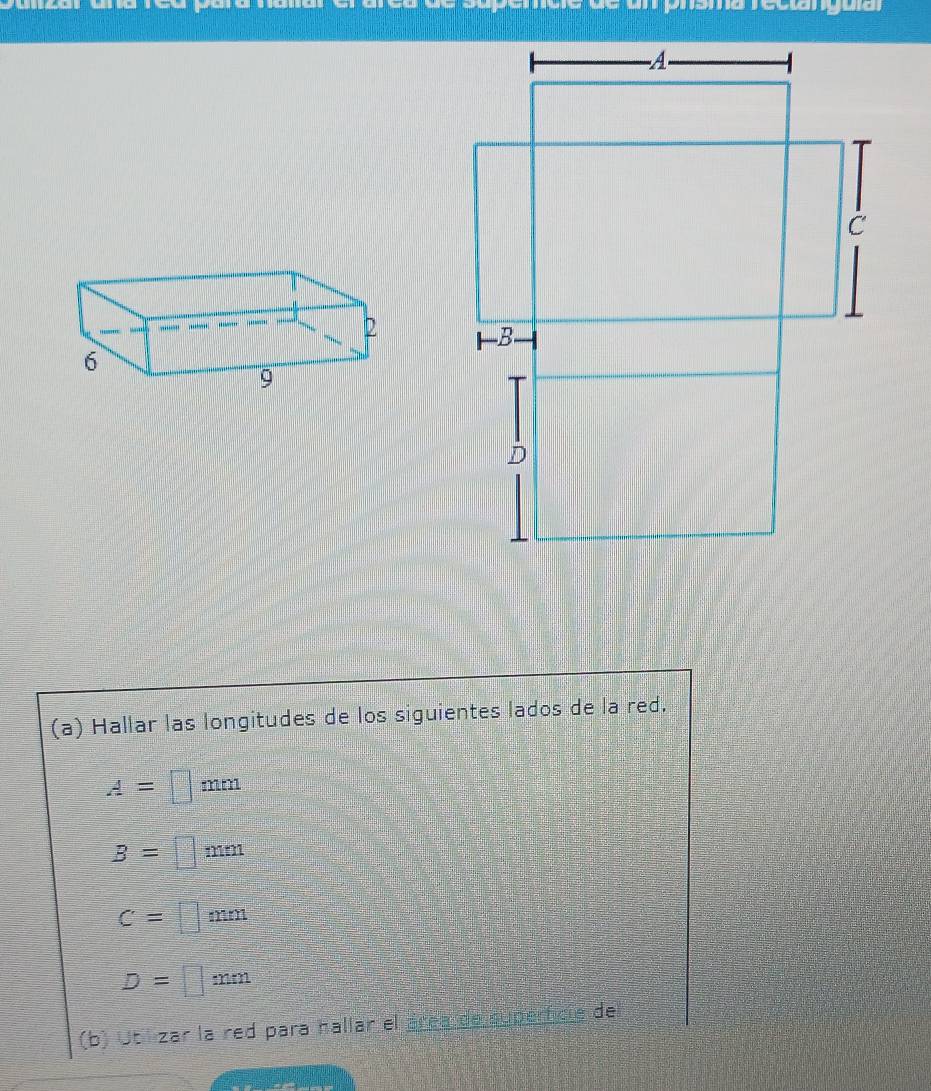 ee récena 

(a) Hallar las longitudes de los siguientes lados de la red.
A=□ mm
B=□ mm
c=□ m=1
D=□ mm
(b) Ubi zar la red para hallar el área de superticie del