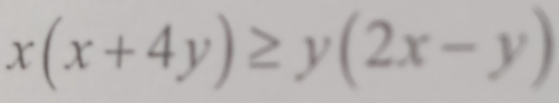 x(x+4y)≥ y(2x-y)