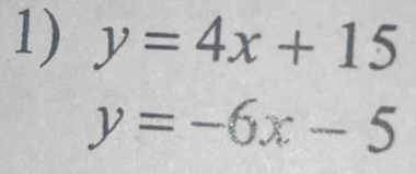 y=4x+15
y=-6x-5