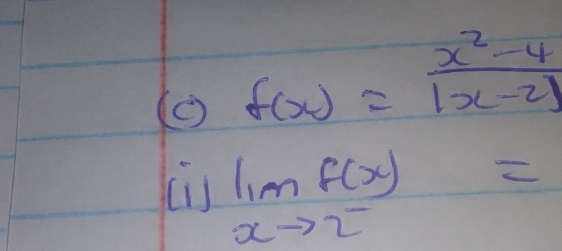 f(x)= (x^2-4)/|x-2| 
limlimits _xto 2^-f(x)=