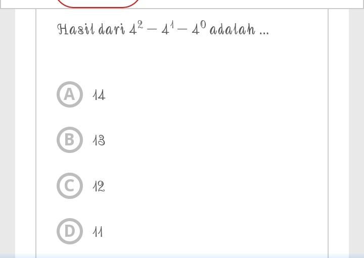 Hasil dari 4^2-4^1-4^0 adalah ...
A14
B43
C12
DM