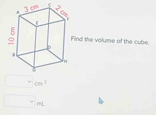 Find the volume of the cube.
^circ  . v cm^3
sim mL