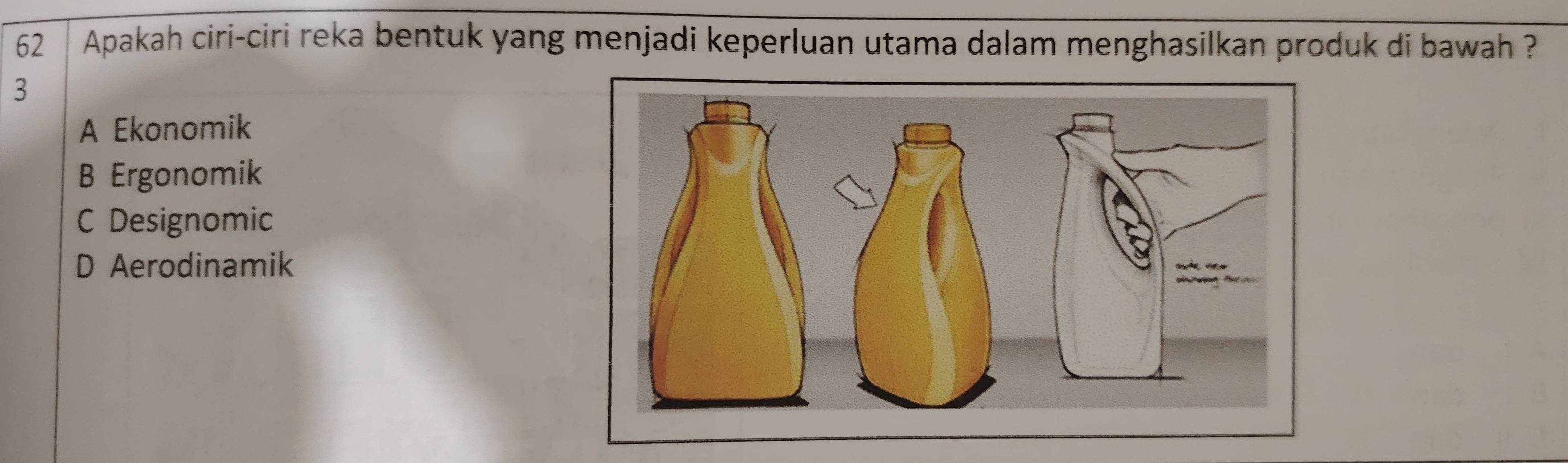 Apakah ciri-ciri reka bentuk yang menjadi keperluan utama dalam menghasilkan produk di bawah ?
3
A Ekonomik
B Ergonomik
C Designomic
D Aerodinamik