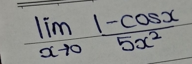 limlimits _xto 0 (1-cos x)/5x^2 