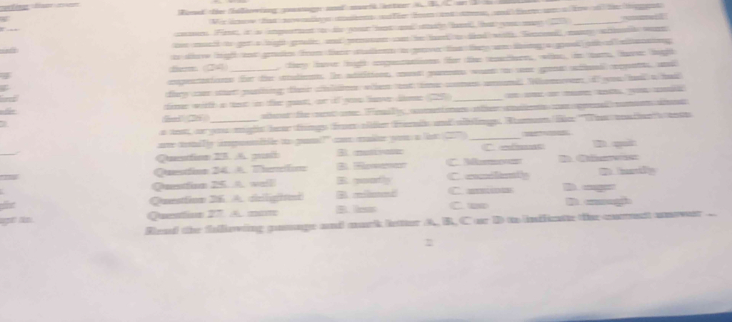 )Womed tther fhollhowiong gromnoggs od mnrfh enteer 2
n Fas in a anpnt dis gour loet ad sly fol, ta goes may 23
toe uecd to gor a hight genate, ad meme con he tar o deed woth. Semconed mony scint wan
to so lgh eet grom from ter os a geaver thee tey wnting a gooel go oeteeeg 
fr 24 cery le lg cgenao ter er cemere veee de t Trer df
ompeato for dier sratie. De atifittonn, ae garn wo on cee grones anfled cmpats, wt
lery e sn rashing tee co whe ent er comn amamd Wamen o yoe hl o ha
tmr with a tet i the gatt, or of goe fane die 25 _ 
enet fe ern aster Fim T cooentt omers e aeino spone onee e 
e tes ar gans aghs deer tings froes oder fds and ablngs, Aamun lier ''Ther con tie t ese
are tomTs impoible to paml?" c maine yo a l __
Quio 25. A m B. cuttya
Questfion 24. A. Therin C Mumo 
Questfion 25. A. well C etly
Questtion 36. A. drlightet B miled C. —→ cge M cogh
Quesion 27. A. nm B. less C. ut
Rlead the folliewing gusage and mork letter A, B., C or D ao indficate te currect unower
η