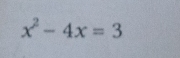 x^2-4x=3