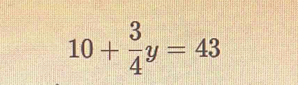 10+ 3/4 y=43