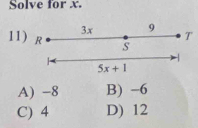 Solve for x.
11
A) -8 B) -6
C) 4 D) 12