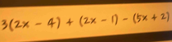 3(2x-4)+(2x-1)-(5x+2)