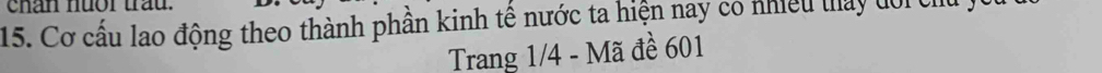 chân nuor trau. 
15. Cơ cấu lao động theo thành phần kinh tê nước ta hiện nay có nhiệu tháy đổi chủ ịừ 
Trang 1/4 - Mã đề 601