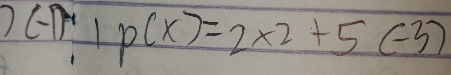 ) (-1)!p(x)=12+5(-3)