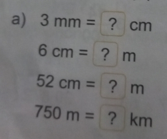 3mm=?cm
6cm= ? m
52cm= ?m □
750m= □  kn n