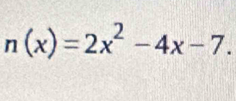 n(x)=2x^2-4x-7.