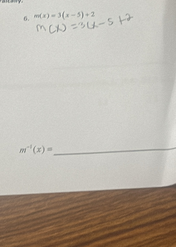 ral cany. 
6. m(x)=3(x-5)+2
m^(-1)(x)= _