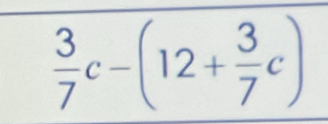  3/7 c-(12+ 3/7 c)