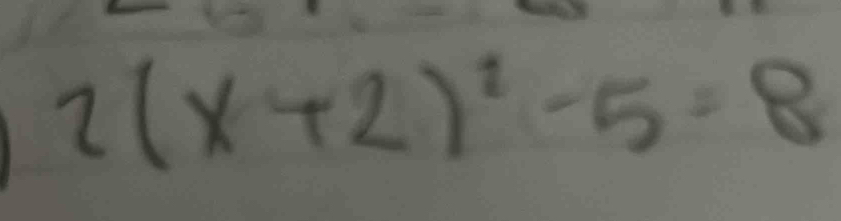 2(x+2)^2-5=8