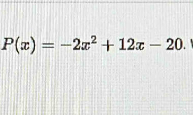 P(x)=-2x^2+12x-20