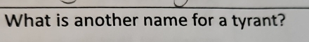 What is another name for a tyrant?