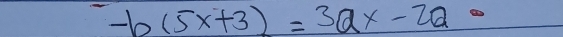 -b(5x+3)=3ax-2a