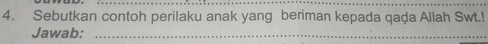 Sebutkan contoh perilaku anak yang beriman kepada qaḍa Allah Swt.! 
Jawab:_