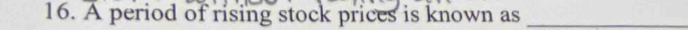 A period of rising stock prices is known as_
