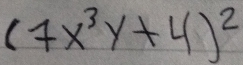 (7x^3y+4)^2